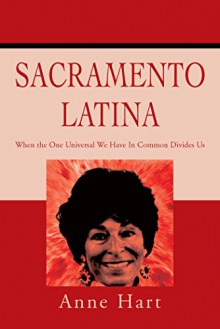 Sacramento Latina: When the One Universal We Have in Common Divides Us - Anne Hart