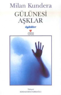 Gülünesi Aşklar - Milan Kundera, Serdar Rifat Kırkoğlu