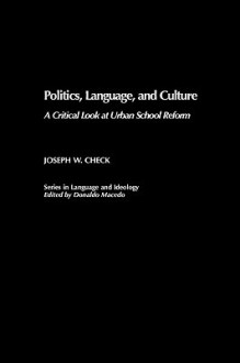 Politics, Language, and Culture: A Critical Look at Urban School Reform - Joseph W. Check