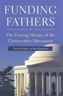 Funding Fathers: The Unsung Heroes of the Conservative Movement - Nicole Hoplin, Nicole Hoplin