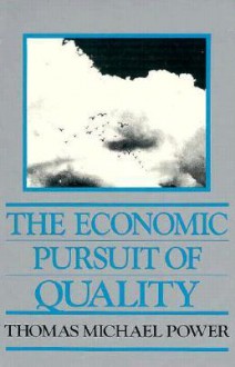 The Economic Pursuit of Quality - Thomas Michael Power