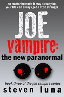 Joe Vampire: The New Paranormal (Joe Vampire Series Book 3) - Steven Luna