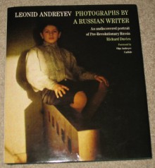 Photographs by a Russian Writer: An Undiscovered Portrait of Pre-Revolutionary Russia - Leonid Andreyev, Richard Davies