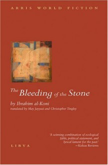 The Bleeding of the Stone - Ibrahim al-Koni