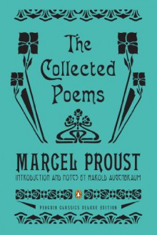 The Collected Poems: A Dual-Language Edition with Parallel Text (Penguin Classics Deluxe Edition) - Marcel Proust, Harold Augenbraum