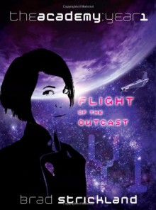 Flight Of The Outcast (The Academy: Year 1) - Brad Strickland