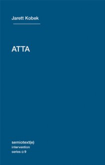 Atta (Semiotext(e) / Intervention Series) - Jarett Kobek