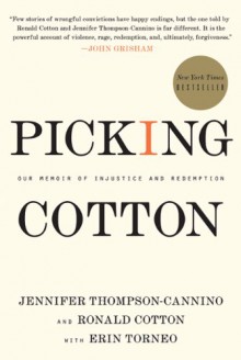 Picking Cotton: Our Memoir of Injustice and Redemption - Jennifer Thompson-Cannino, Ronald Cotton, Erin Torneo