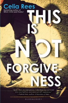 This Is Not Forgiveness - Celia Rees