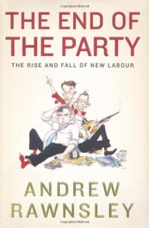 The End Of The Party - Andrew Rawnsley