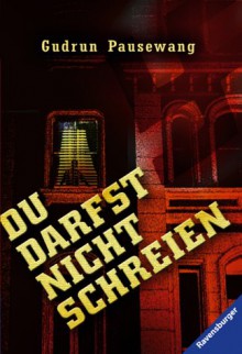 Du darfst nicht schreien - Gudrun Pausewang