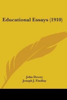 Educational Essays - John Dewey, Joseph J. Findlay