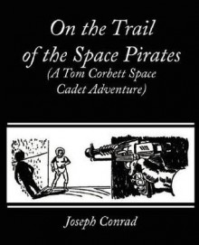 On the Trail of the Space Pirates (a Tom Corbett Space Cadet Adventure) - Carey Rockwell