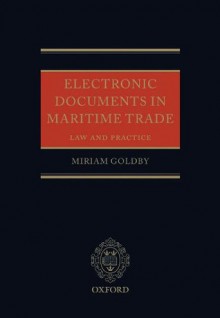 Electronic Documents in Maritime Trade: Law and Practice - Miriam Goldby