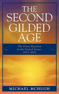 The Second Gilded Age: The Great Reaction in the United States, 1973-2001 - Michael McHugh