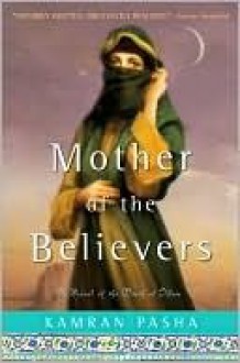 Mother of the Believers - Kamran Pasha