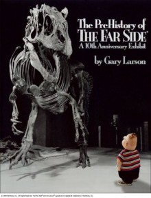 The PreHistory of The Far Side: A 10th Anniversary Exhibit - Gary Larson