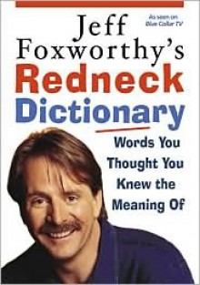 Jeff Foxworthy's Redneck Dictionary - Jeff Foxworthy, Layron DeJarnette, Fax Bahr