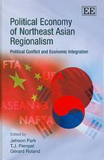 Political economy of northeast Asian regionalism - Che-Hun Pak, T.J. Pempel, Gérard Roland