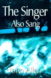 The Singer Also Sang - John Allen