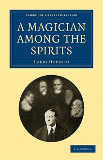 A Magician Among the Spirits - Harry Houdini