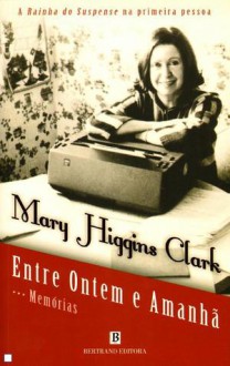 Entre Ontem e Amanhã - Mary Higgins Clark