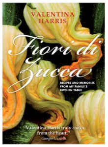 Fiori di Zucca: Recipes and Memories from My Family's Kitchen Table - Valentina Harris