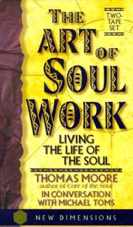 The Art of Soul Work - Thomas Moore, Michael Toms