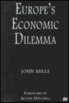 Europe's Economic Dilemma - John Mills