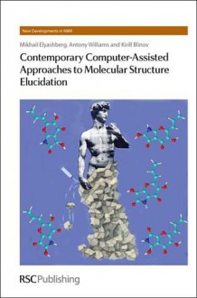 Contemporary Computer-Assisted Approaches to Molecular Structure Elucidation - Mikhail Elyashberg, Antony Williams, Kirill Blinov, Royal Society of Chemistry, William Price