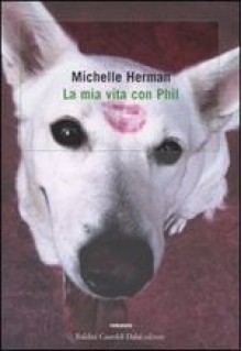 La mia vita con Phil - Michelle Herman, Fenisia Giannini