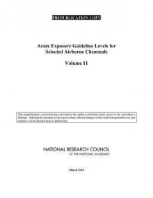 Acute Exposure Guideline Levels for Selected Airborne Chemicals: Volume 11 - Committee on Acute Exposure Guideline Le, Committee on Toxicology, National Research Council