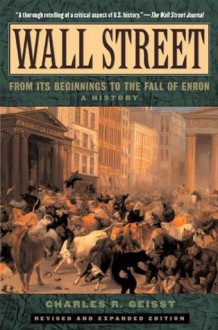 Wall Street: A History: From Its Beginnings to the Fall of Enron - Charles R. Geisst