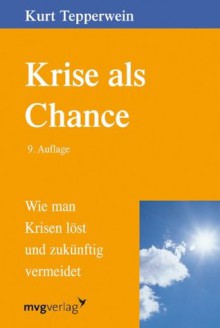 Krise als Chance: Wie man Krisen löst und zukünftig vermeidet (German Edition) - Kurt Tepperwein