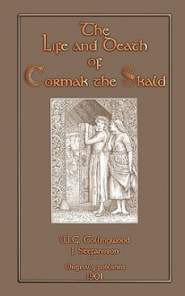 The Life and Death of Cormak the Skald - W.G. Collingwood, J. Stefansson