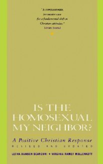 Is the Homosexual My Neighbor? A Positive Christian Response (Revised and Updated) - Letha Dawson Scanzoni, Virginia Ramey Mollenkott