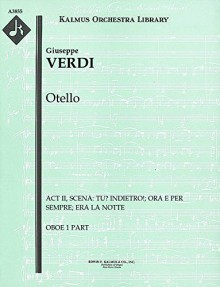 Otello (Act II, Scena: Tu? Indietro!; Ora e per sempre; Era la notte): Oboe 1 part (Qty 4) [A3855] - Giuseppe Verdi, Giuseppe Verdi