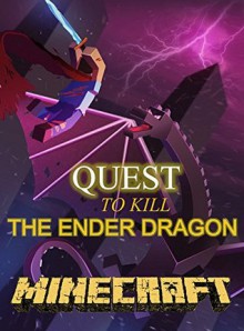 Minecraft: Quest To Kill The Ender Dragon (Minecraft Adventures Book 2) - Ryan Johnson, Minecraft Books