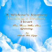 A Widow's Journey: Healing a Broken Heart - Paula M. Ezop, Dawn Adkins