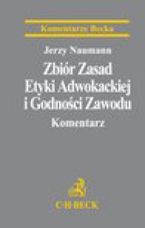 Zbiór Zasad Etyki Adwokackiej i Godności Zawodu. Komentarz - Jerzy Naumann