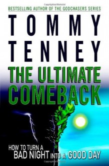 The Ultimate Comeback: How to Turn a Bad Night Into a Good Day - Tommy Tenney