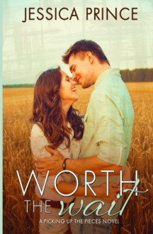 Worth the Wait (Picking up the Pieces) (Volume 4) - Jessica Prince