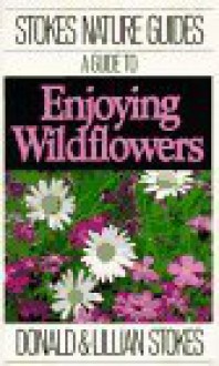 A Guide to Enjoying Wildflowers (Stokes Nature Guides) - Donald Stokes, Lillian Stokes