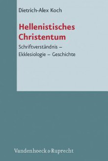 Hellenistisches Christentum - Dietrich-Alex Koch