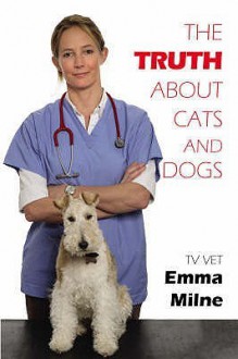 The Truth About Cats and Dogs - Emma Milne