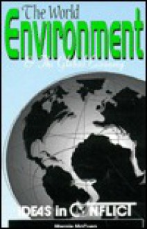 The World Environment & the Global Economy (Ideas in Conflict Series) - Marnie McCuen, Gary E. McCuen