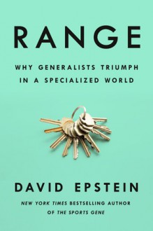 Range: How Generalists Triumph in a Specialized World - David Epstein