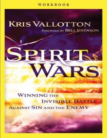 Spirit Wars Workbook: Winning the Invisible Battle Against Sin and the Enemy - Kris Vallotton