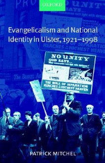 Evangelicalism and National Identity in Ulster, 1921-1998 - Patrick Mitchel