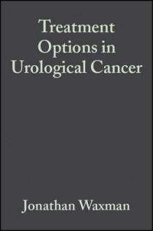 Treatment Options in Urological Cancer - Jonathan Waxman